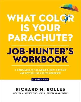 What Color Is Your Parachute? Job-Hunter's Workbook, Seventh Edition: A Companion to the World's Most Popular and Bestselling Career Handbook - Richard N. Bolles - cover