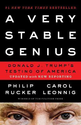 A Very Stable Genius: Donald J. Trump's Testing of America - Philip Rucker,Carol Leonnig - cover