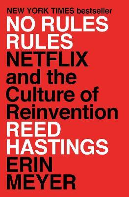 No Rules Rules: Netflix and the Culture of Reinvention - Reed Hastings,Erin Meyer - cover