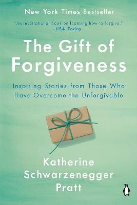 The Gift Of Forgiveness - Katherine Schwarzenegger Pratt - cover