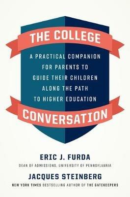 The College Conversation: A Practical Companion for Parents to Guide Their Children Along the Path to Higher Education - Eric J. Furda,Jacques Steinberg - cover
