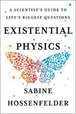 Existential Physics: A Scientist's Guide to Life's Biggest Questions