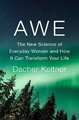 Awe: The New Science of Everyday Wonder and How It Can Transform Your Life - Dacher Keltner - cover