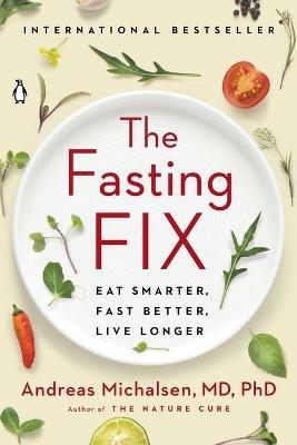 The Fasting Fix: Eat Smarter, Fast Better, Live Longer - Andreas Michalsen - cover