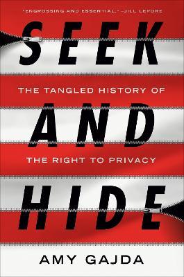 Seek and Hide: The Tangled History of the Right to Privacy - Amy Gajda - cover