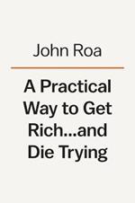 A Practical Way To Get Rich . . . And Die Trying: A Cautionary Tale