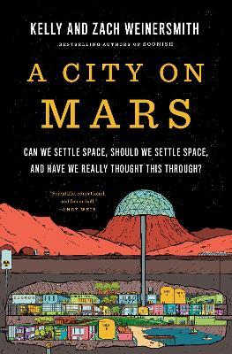 A City on Mars: Can we settle space, should we settle space, and have we really thought this through? - Kelly Weinersmith,Zach Weinersmith - cover