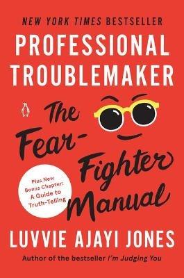 Professional Troublemaker: The Fear-Fighter Manual - Luvvie Ajayi Jones - cover