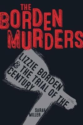 The Borden Murders: Lizzie Borden and the Trial of the Century - Sarah Miller - cover