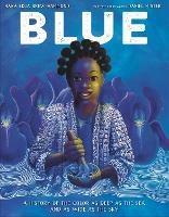 Blue: A History of the Color as Deep as the Sea and as Wide as the Sky - Nana Ekua Brew-Hammond,Daniel Minter - cover