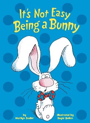 It's Not Easy Being a Bunny: An Early Reader Book for Kids - Marilyn Sadler - cover