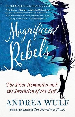 Magnificent Rebels: The First Romantics and the Invention of the Self - Andrea Wulf - cover