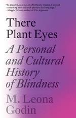There Plant Eyes: A Personal and Cultural History of Blindness 