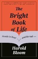 The Bright Book of Life: Novels to Read and Reread - Harold Bloom - cover