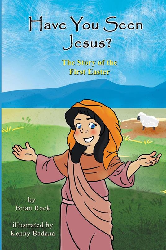 Have You Seen Jesus? (The Story of the First Easter)