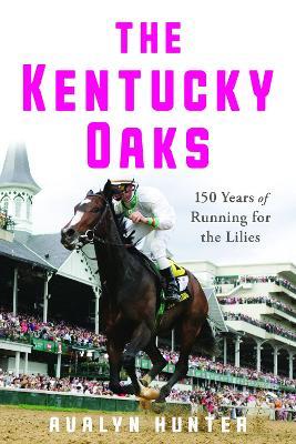 The Kentucky Oaks: 150 Years of Running for the Lilies - Avalyn Hunter - cover