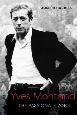 Yves Montand: The Passionate Voice - Joseph Harriss - cover