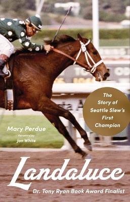 Landaluce: The Story of Seattle Slew's First Champion - Mary Perdue - cover