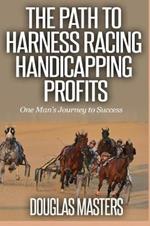 The Path to Harness Racing Handicapping Profits: One Man's Journey to Success