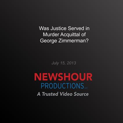 Was Justice Served in Murder Acquittal of George Zimmerman?