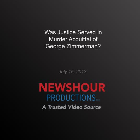 Was Justice Served in Murder Acquittal of George Zimmerman?