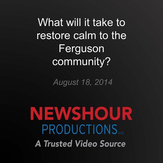 What will it take to restore calm to the Ferguson community?