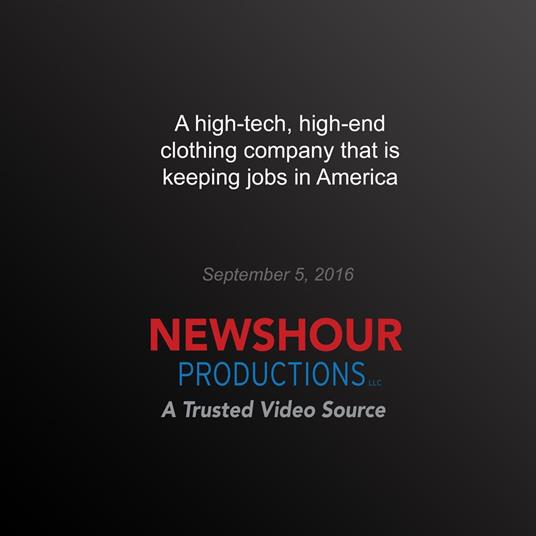 High-Tech, High-End Clothing Company that's Keeping Jobs in America, A