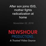 After son joins ISIS, mother fights radicalization at home