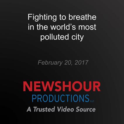 Fighting to breathe in the world's most polluted city