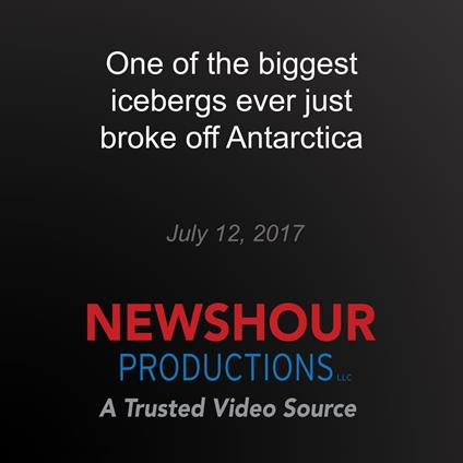 One of the biggest icebergs ever just broke off Antarctica