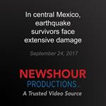 In central Mexico, earthquake survivors face extensive damage