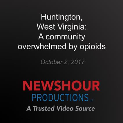 Huntington, West Virginia: A community overwhelmed by opioids