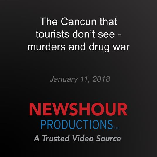 Cancun that tourists don't see - murders and drug war, The