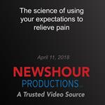 science of using your expectations to relieve pain, The