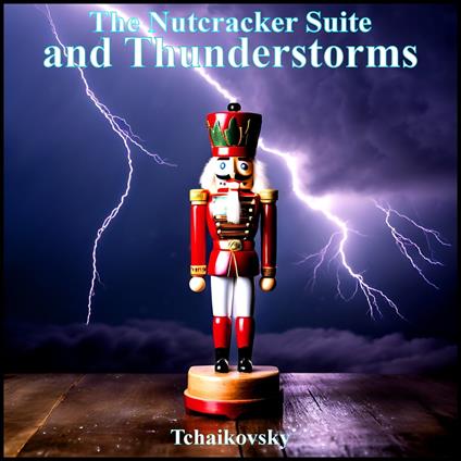 Nutcracker Suite, The - and Thunderstorms