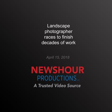 Landscape photographer races to finish decades of work