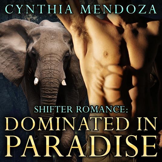 Shifter Romance: DOMINATED IN PARADISE - The Elephant Shifter Prince Book 2