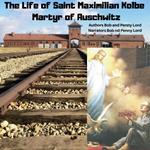 Life of Saint Maxmilian Kolbe Martyr of Auschwitz, The