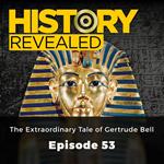 History Revealed: The Extraordinary Tale of Gertrude Bell