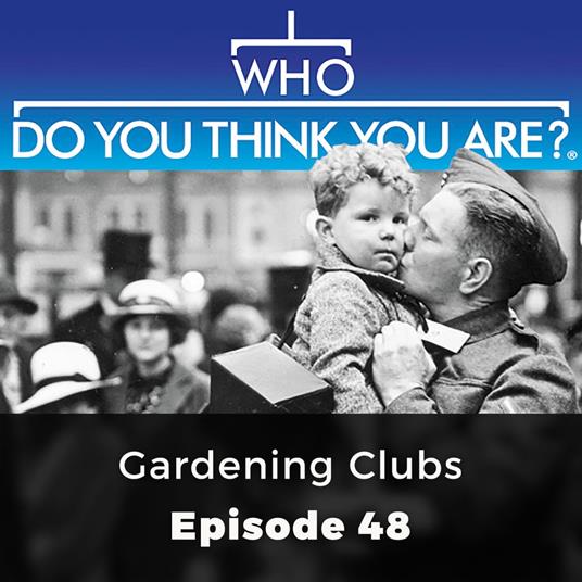 Who Do You Think You Are? Gardening Clubs
