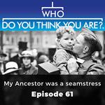 Who Do You Think You Are? My Ancestor was a seamstress