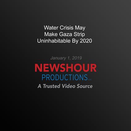 Water Crisis May Make Gaza Strip Uninhabitable By 2020