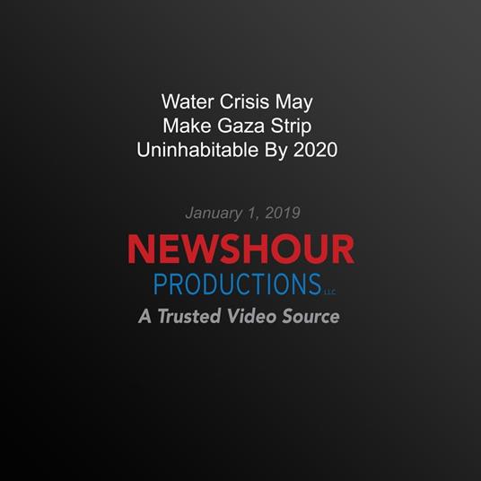 Water Crisis May Make Gaza Strip Uninhabitable By 2020