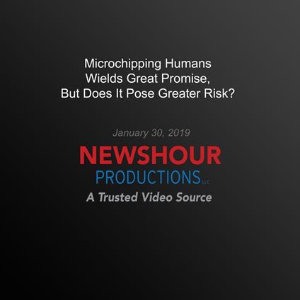 Microchipping Humans Wields Great Promise, But Does It Pose Greater Risk?