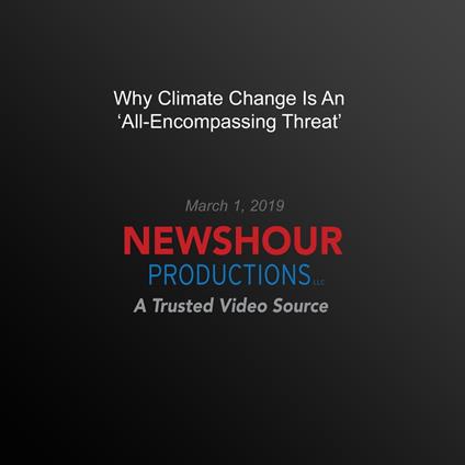 Why Climate Change Is An 'All-Encompassing Threat'