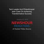 Tech Leader And Philanthropist Jean Case On Achieving Transformative Success
