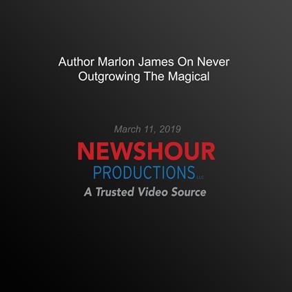 Author Marlon James On Never Outgrowing The Magical