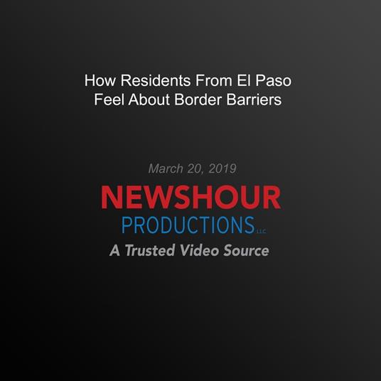 How Residents From El Paso Feel About Border Barriers