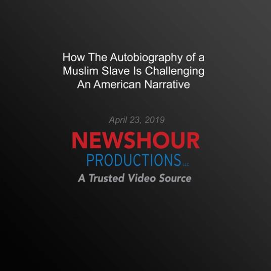 How The Autobiography Of A Muslim Slave Is Challenging An American Narrative