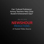 Can ‘Cultural Proficiency' Among Teachers Help Close Student Achievement Gap?